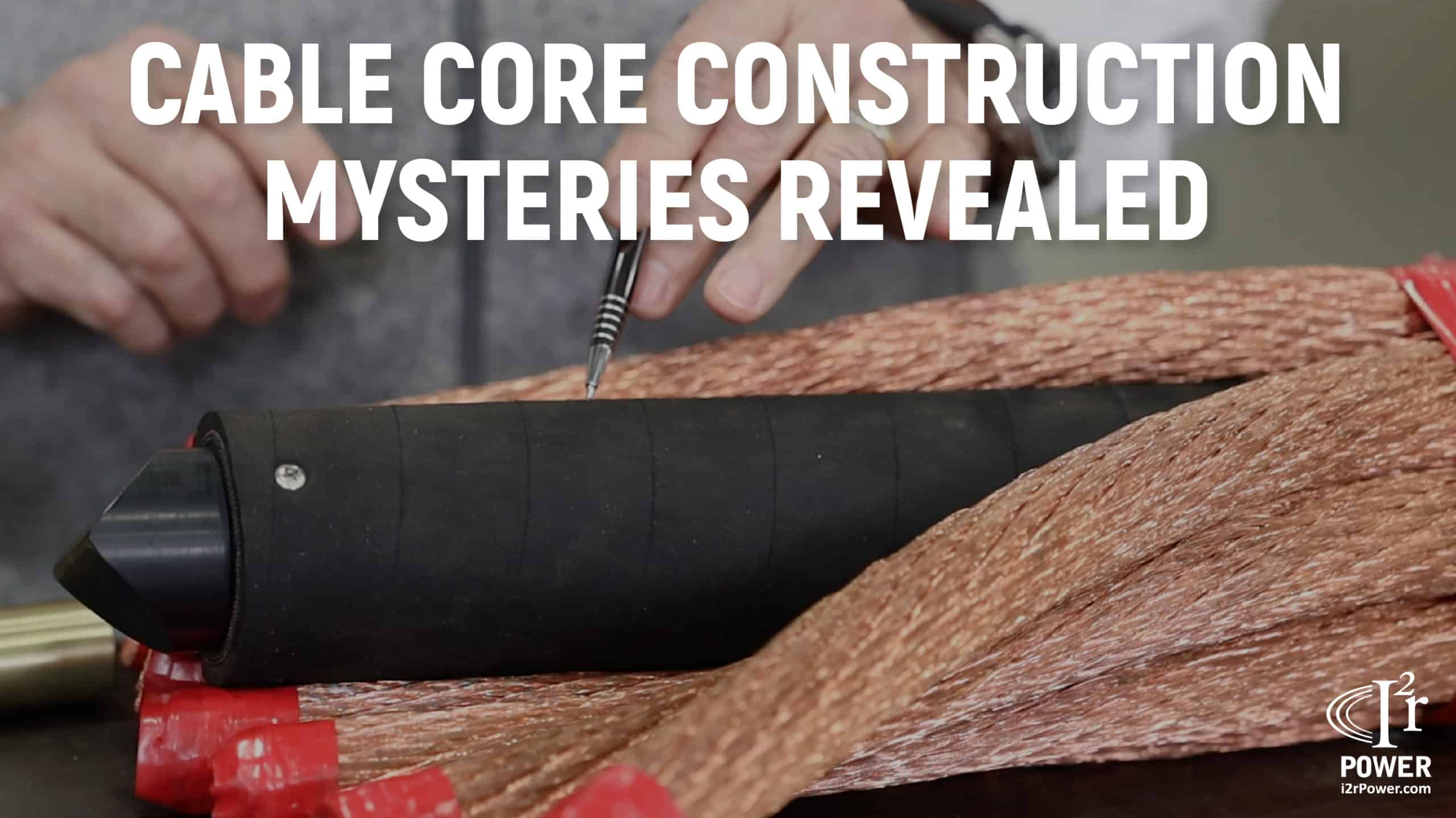 Cable Core Mysteries Revealed